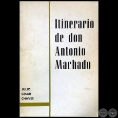 ITINERARIO DE DON ANTONIO MACHADO - Autor: JULIO CSAR CHAVES - Ao 1968